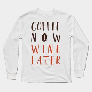 Coffee Now Wine Later Long Sleeve T-Shirt